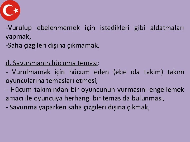 -Vurulup ebelenmemek için istedikleri gibi aldatmaları yapmak, -Saha çizgileri dışına çıkmamak, d. Savunmanın hücuma