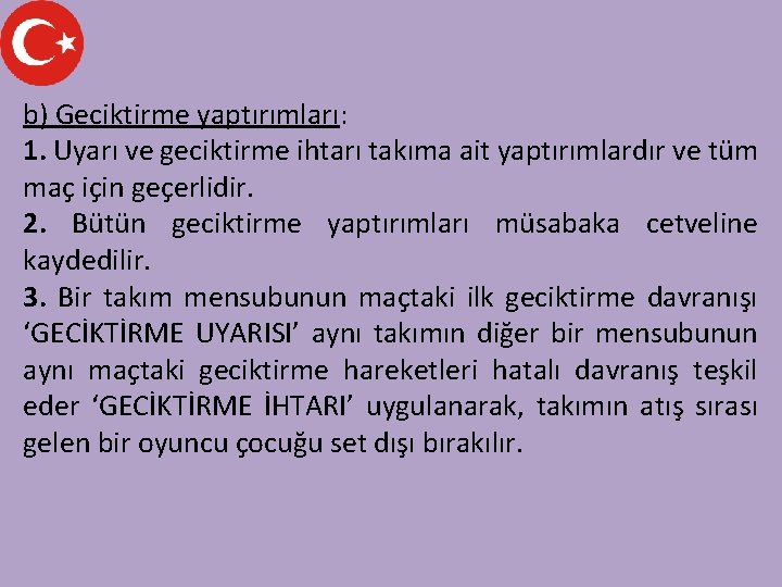 b) Geciktirme yaptırımları: 1. Uyarı ve geciktirme ihtarı takıma ait yaptırımlardır ve tüm maç