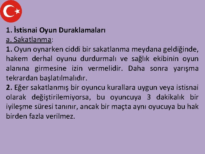 1. İstisnai Oyun Duraklamaları a. Sakatlanma: 1. Oyun oynarken ciddi bir sakatlanma meydana geldiğinde,