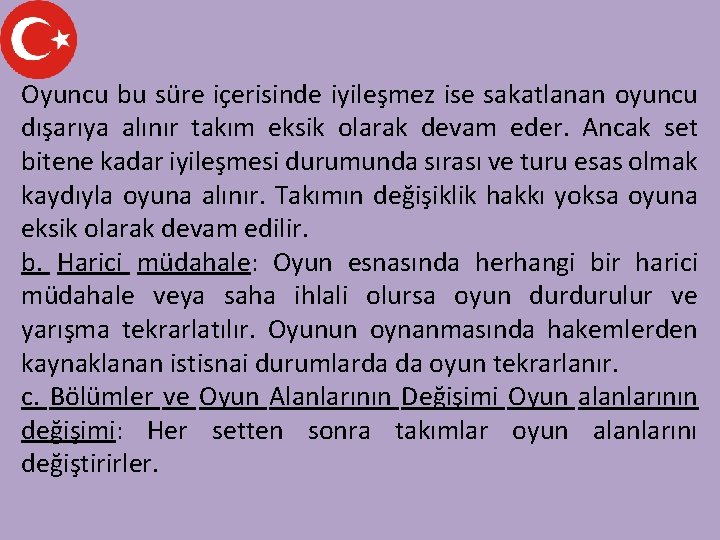 Oyuncu bu süre içerisinde iyileşmez ise sakatlanan oyuncu dışarıya alınır takım eksik olarak devam