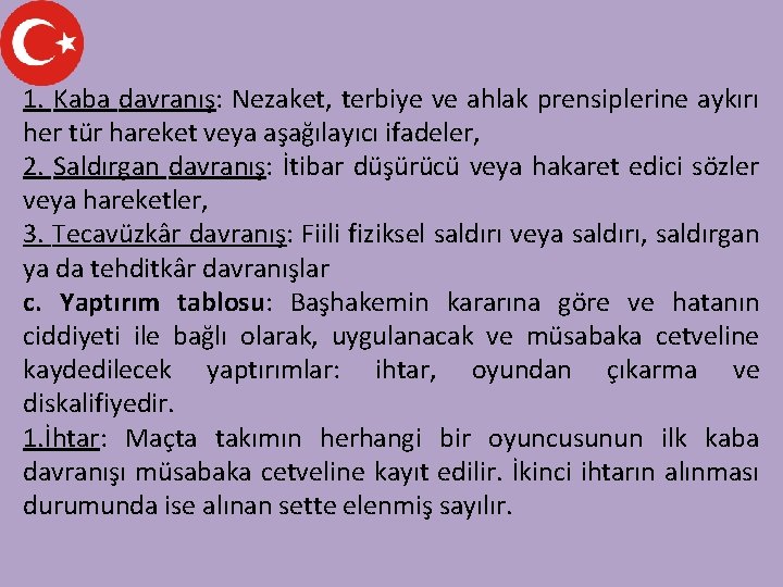 1. Kaba davranış: Nezaket, terbiye ve ahlak prensiplerine aykırı her tür hareket veya aşağılayıcı