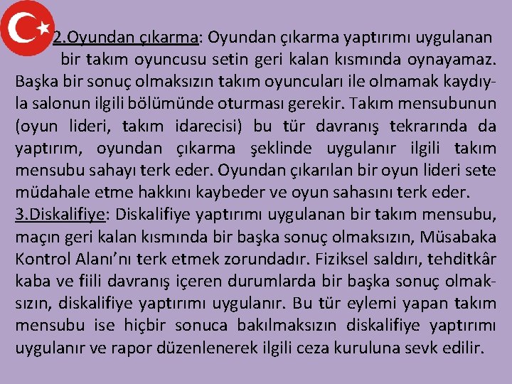 2. Oyundan çıkarma: Oyundan çıkarma yaptırımı uygulanan bir takım oyuncusu setin geri kalan kısmında