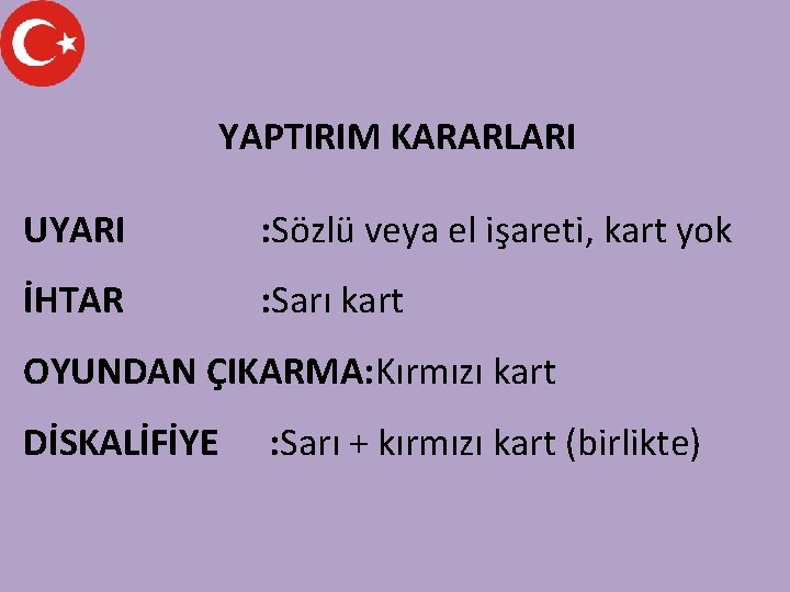 YAPTIRIM KARARLARI UYARI : Sözlü veya el işareti, kart yok İHTAR : Sarı kart