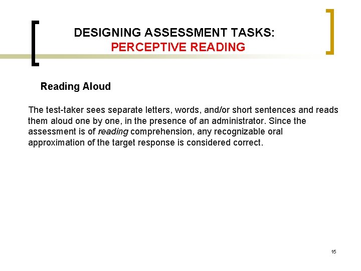 DESIGNING ASSESSMENT TASKS: PERCEPTIVE READING Reading Aloud The test taker sees separate letters, words, DESIGNING ASSESSMENT TASKS: PERCEPTIVE READING Reading Aloud The test taker sees separate letters, words,
