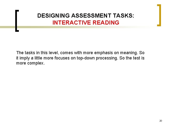 DESIGNING ASSESSMENT TASKS: INTERACTIVE READING The tasks in this level, comes with more emphasis DESIGNING ASSESSMENT TASKS: INTERACTIVE READING The tasks in this level, comes with more emphasis