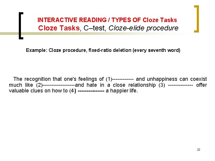 INTERACTIVE READING / TYPES OF Cloze Tasks, C–test, Cloze-elide procedure Example: Cloze procedure, fixed-ratio INTERACTIVE READING / TYPES OF Cloze Tasks, C–test, Cloze-elide procedure Example: Cloze procedure, fixed-ratio