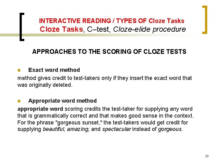 INTERACTIVE READING / TYPES OF Cloze Tasks, C–test, Cloze-elide procedure APPROACHES TO THE SCORING INTERACTIVE READING / TYPES OF Cloze Tasks, C–test, Cloze-elide procedure APPROACHES TO THE SCORING