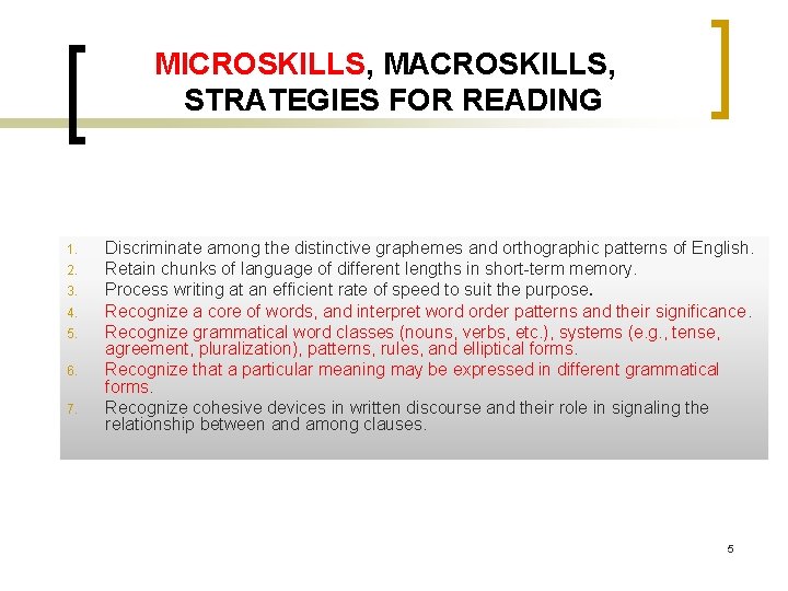 MICROSKILLS, MACROSKILLS, STRATEGIES FOR READING 1. 2. 3. 4. 5. 6. 7. Discriminate among MICROSKILLS, MACROSKILLS, STRATEGIES FOR READING 1. 2. 3. 4. 5. 6. 7. Discriminate among