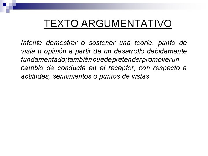 TEXTO ARGUMENTATIVO Intenta demostrar o sostener una teoría, punto de vista u opinión a