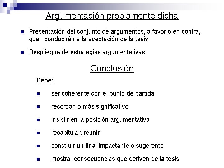 Argumentación propiamente dicha n Presentación del conjunto de argumentos, a favor o en contra,