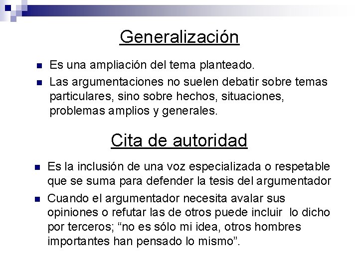 Generalización n n Es una ampliación del tema planteado. Las argumentaciones no suelen debatir