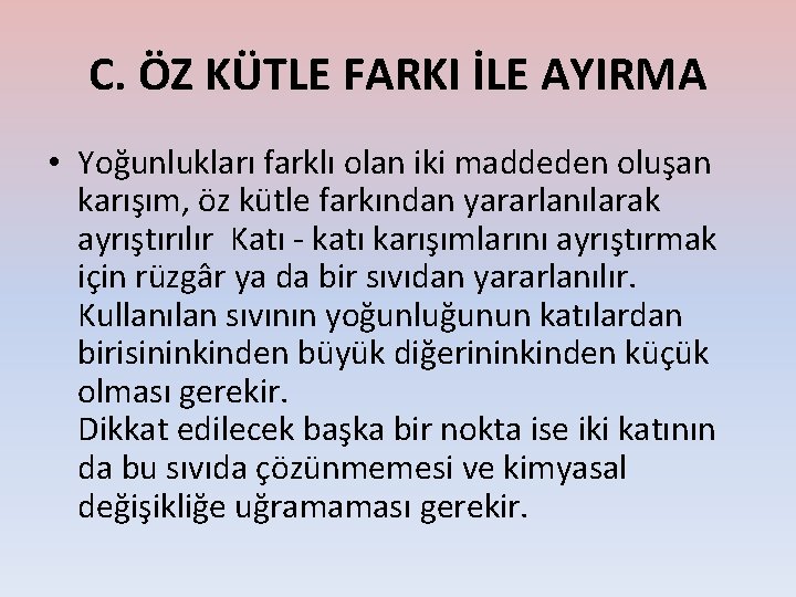 C. ÖZ KÜTLE FARKI İLE AYIRMA • Yoğunlukları farklı olan iki maddeden oluşan karışım,
