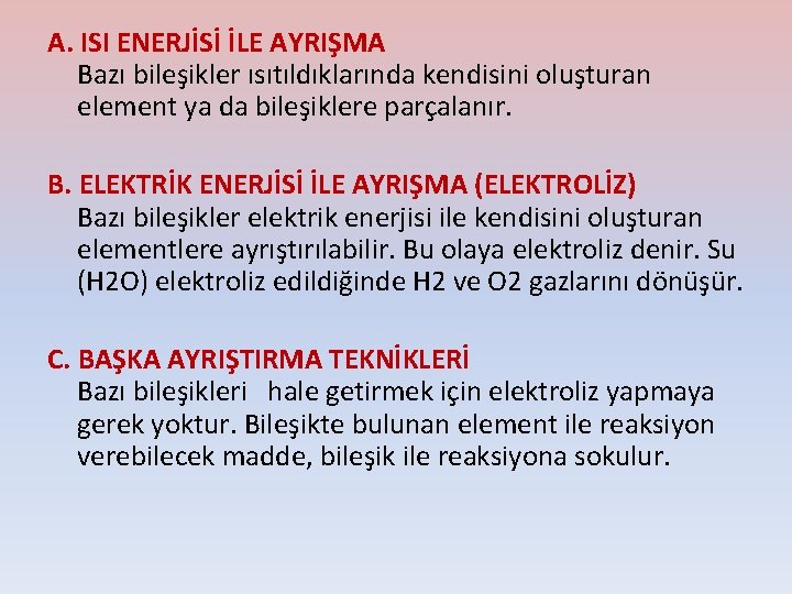 A. ISI ENERJİSİ İLE AYRIŞMA Bazı bileşikler ısıtıldıklarında kendisini oluşturan element ya da bileşiklere