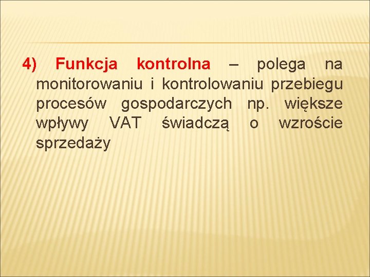 4) Funkcja kontrolna – polega na monitorowaniu i kontrolowaniu przebiegu procesów gospodarczych np. większe
