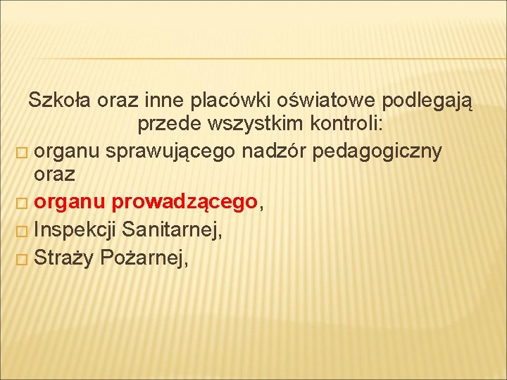 Szkoła oraz inne placówki oświatowe podlegają przede wszystkim kontroli: � organu sprawującego nadzór pedagogiczny