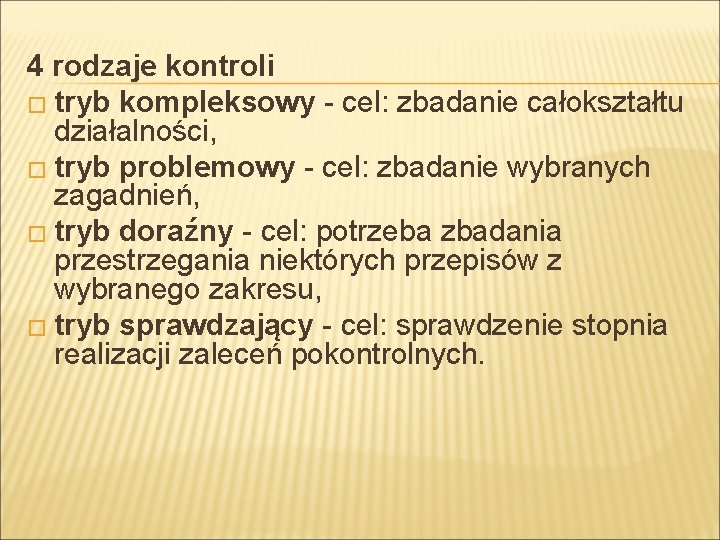 4 rodzaje kontroli � tryb kompleksowy - cel: zbadanie całokształtu działalności, � tryb problemowy