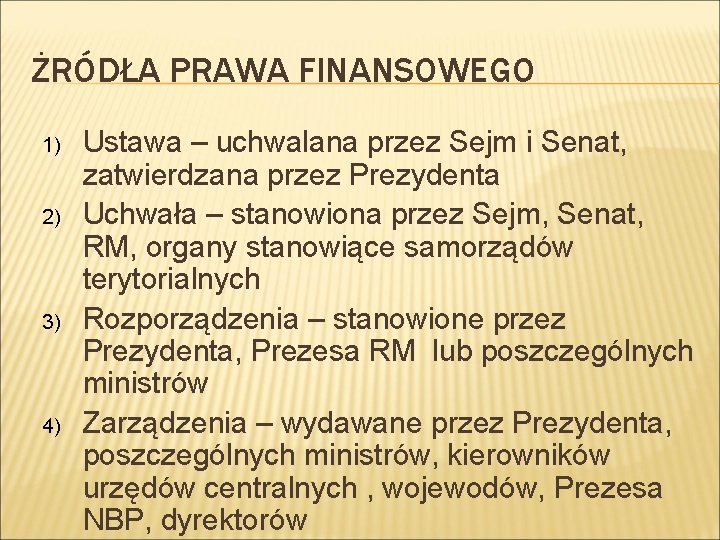 ŻRÓDŁA PRAWA FINANSOWEGO 1) 2) 3) 4) Ustawa – uchwalana przez Sejm i Senat,