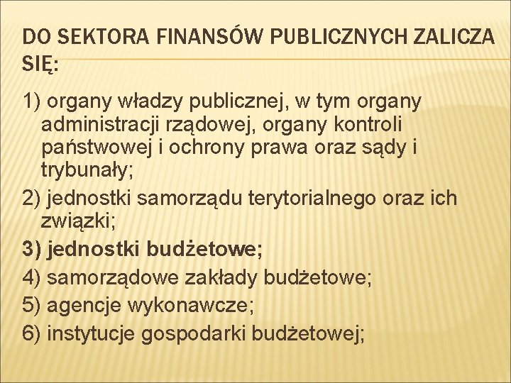 DO SEKTORA FINANSÓW PUBLICZNYCH ZALICZA SIĘ: 1) organy władzy publicznej, w tym organy administracji