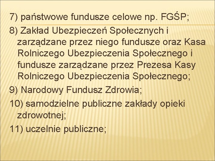 7) państwowe fundusze celowe np. FGŚP; 8) Zakład Ubezpieczeń Społecznych i zarządzane przez niego