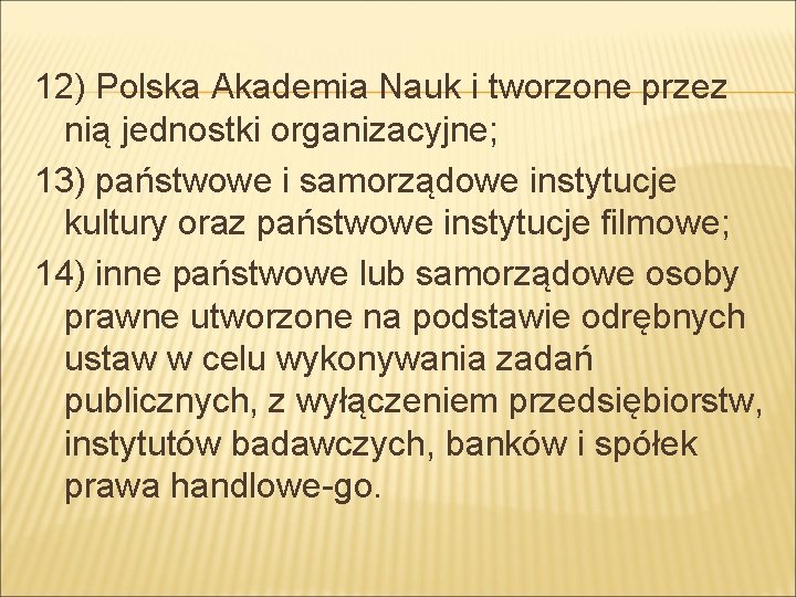12) Polska Akademia Nauk i tworzone przez nią jednostki organizacyjne; 13) państwowe i samorządowe
