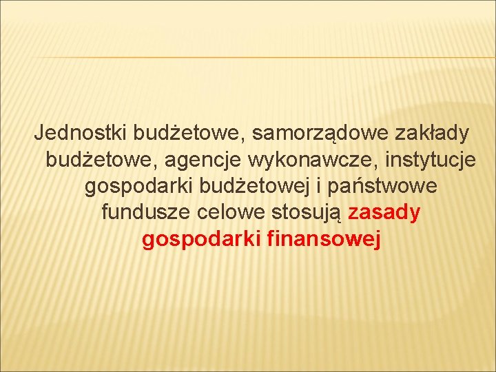 Jednostki budżetowe, samorządowe zakłady budżetowe, agencje wykonawcze, instytucje gospodarki budżetowej i państwowe fundusze celowe