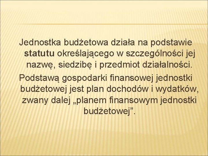 Jednostka budżetowa działa na podstawie statutu określającego w szczególności jej nazwę, siedzibę i przedmiot