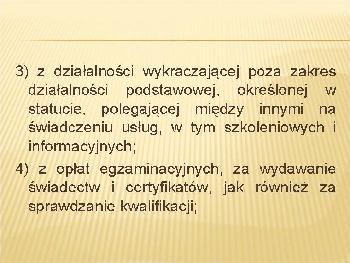 3) z działalności wykraczającej poza zakres działalności podstawowej, określonej w statucie, polegającej między innymi