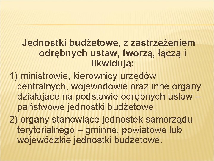 Jednostki budżetowe, z zastrzeżeniem odrębnych ustaw, tworzą, łączą i likwidują: 1) ministrowie, kierownicy urzędów