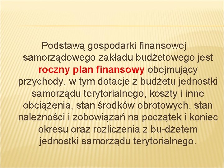 Podstawą gospodarki finansowej samorządowego zakładu budżetowego jest roczny plan finansowy obejmujący przychody, w tym