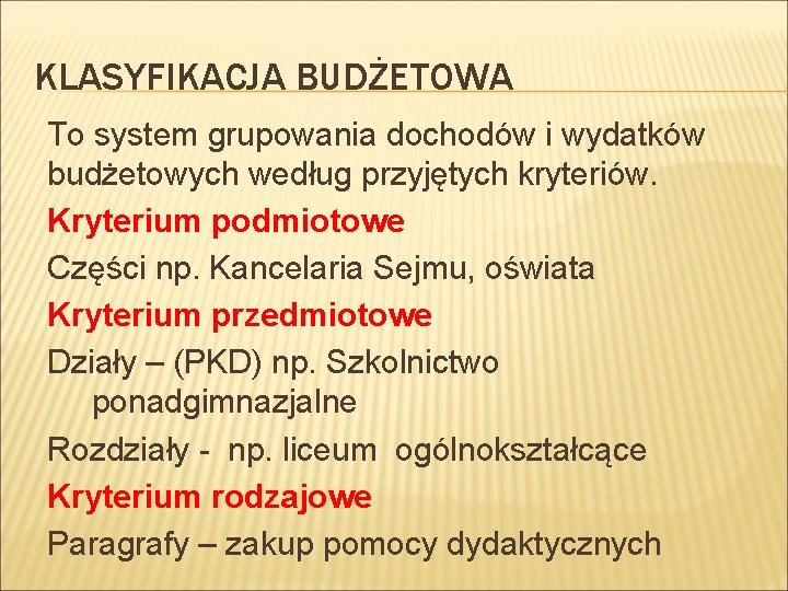 KLASYFIKACJA BUDŻETOWA To system grupowania dochodów i wydatków budżetowych według przyjętych kryteriów. Kryterium podmiotowe