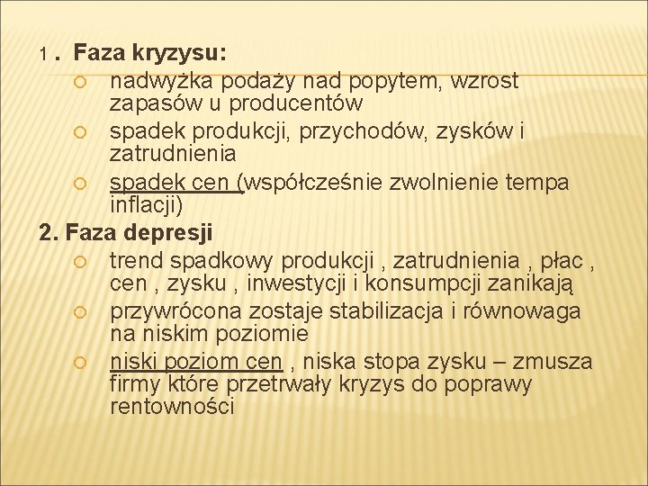 1. Faza kryzysu: nadwyżka podaży nad popytem, wzrost zapasów u producentów spadek produkcji, przychodów,