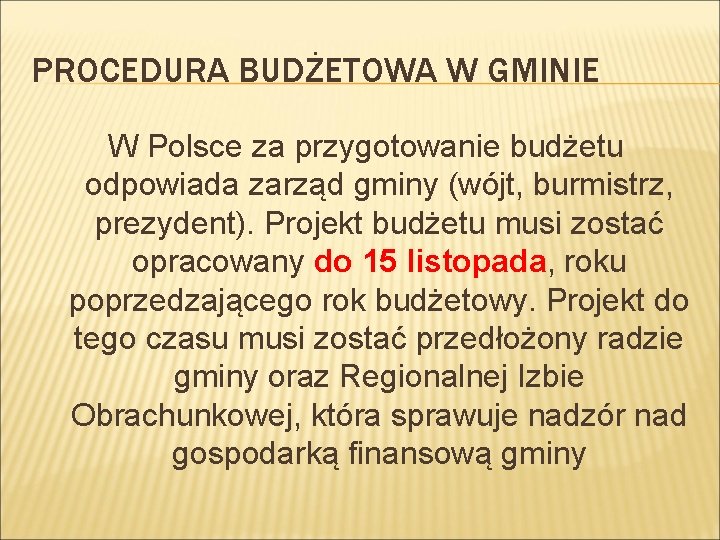 PROCEDURA BUDŻETOWA W GMINIE W Polsce za przygotowanie budżetu odpowiada zarząd gminy (wójt, burmistrz,