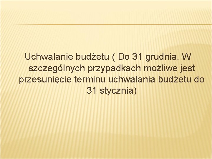 Uchwalanie budżetu ( Do 31 grudnia. W szczególnych przypadkach możliwe jest przesunięcie terminu uchwalania