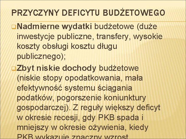 PRZYCZYNY DEFICYTU BUDŻETOWEGO q Nadmierne wydatki budżetowe (duże inwestycje publiczne, transfery, wysokie koszty obsługi