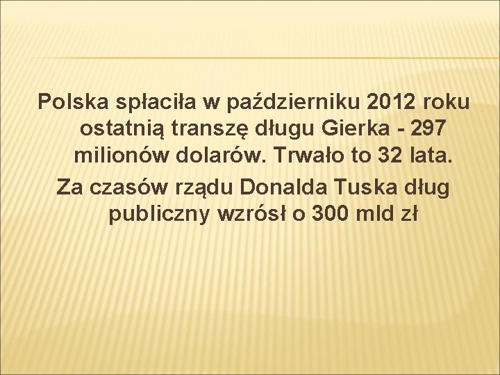 Polska spłaciła w październiku 2012 roku ostatnią transzę długu Gierka - 297 milionów dolarów.