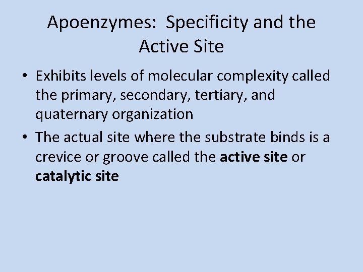 Apoenzymes: Specificity and the Active Site • Exhibits levels of molecular complexity called the