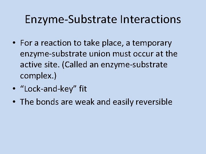 Enzyme-Substrate Interactions • For a reaction to take place, a temporary enzyme-substrate union must