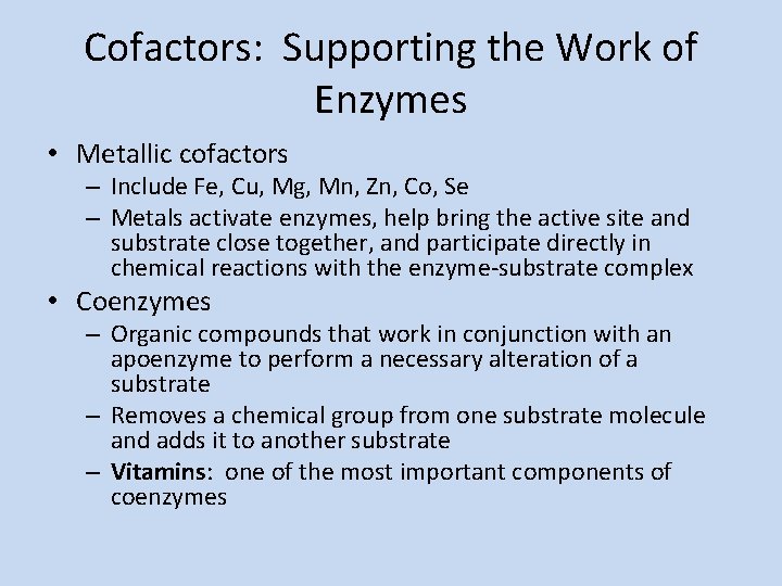 Cofactors: Supporting the Work of Enzymes • Metallic cofactors – Include Fe, Cu, Mg,