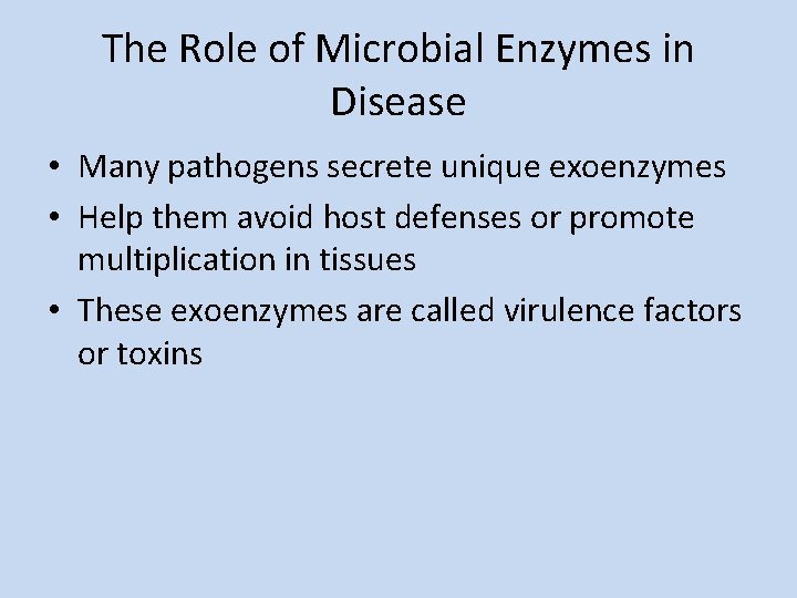 The Role of Microbial Enzymes in Disease • Many pathogens secrete unique exoenzymes •
