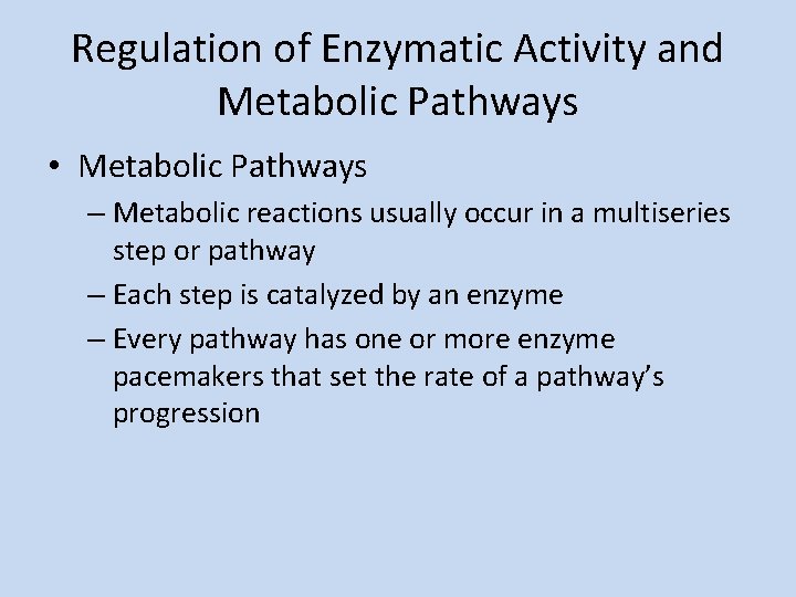 Regulation of Enzymatic Activity and Metabolic Pathways • Metabolic Pathways – Metabolic reactions usually