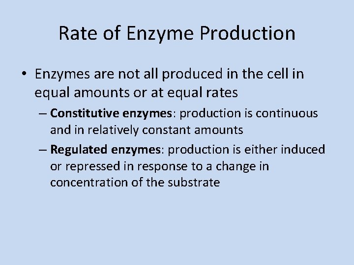 Rate of Enzyme Production • Enzymes are not all produced in the cell in