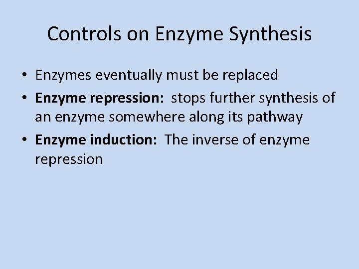 Controls on Enzyme Synthesis • Enzymes eventually must be replaced • Enzyme repression: stops