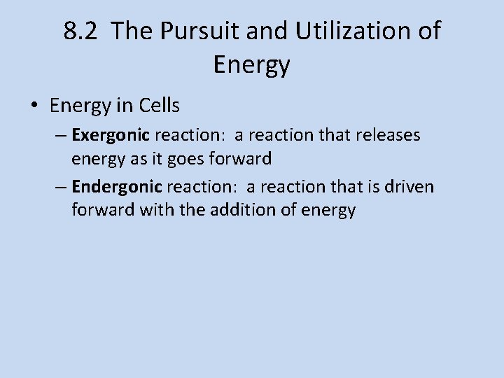 8. 2 The Pursuit and Utilization of Energy • Energy in Cells – Exergonic