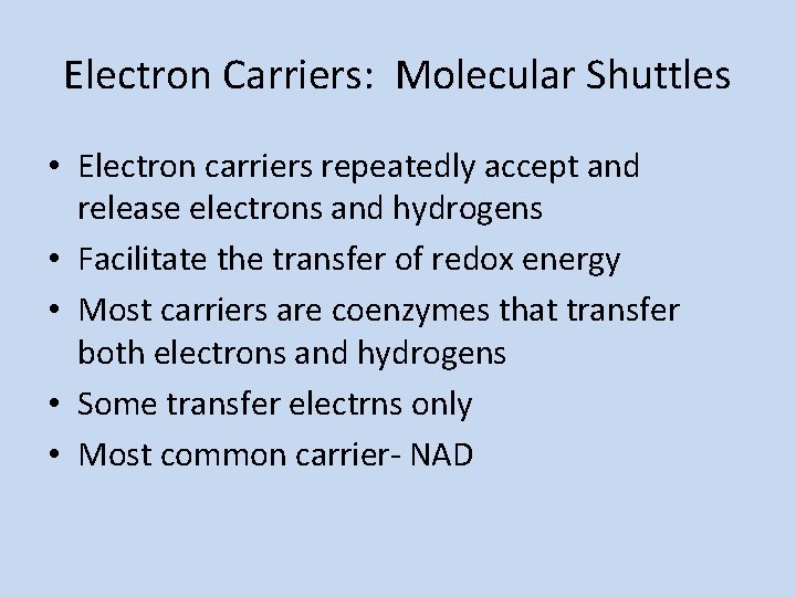 Electron Carriers: Molecular Shuttles • Electron carriers repeatedly accept and release electrons and hydrogens