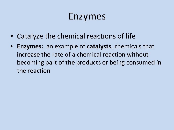 Enzymes • Catalyze the chemical reactions of life • Enzymes: an example of catalysts,