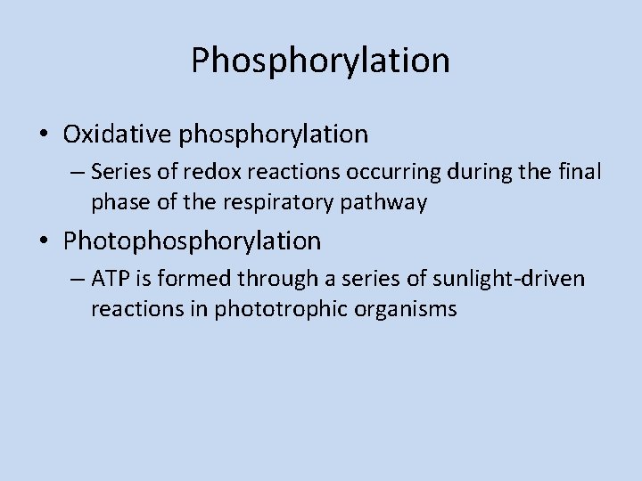 Phosphorylation • Oxidative phosphorylation – Series of redox reactions occurring during the final phase
