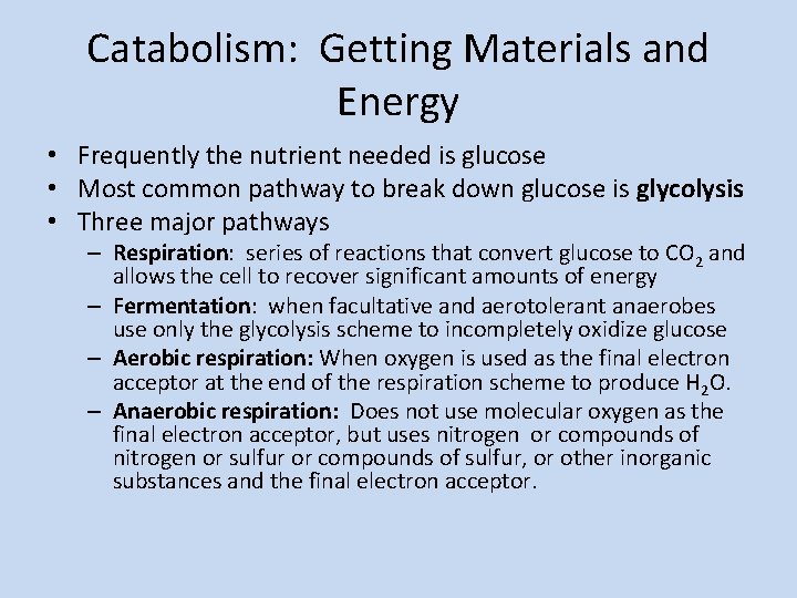 Catabolism: Getting Materials and Energy • Frequently the nutrient needed is glucose • Most