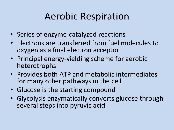 Aerobic Respiration • Series of enzyme-catalyzed reactions • Electrons are transferred from fuel molecules