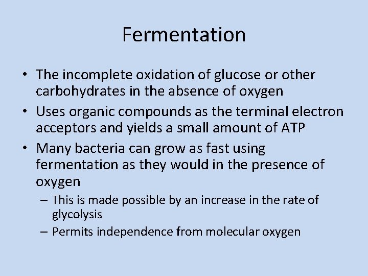 Fermentation • The incomplete oxidation of glucose or other carbohydrates in the absence of