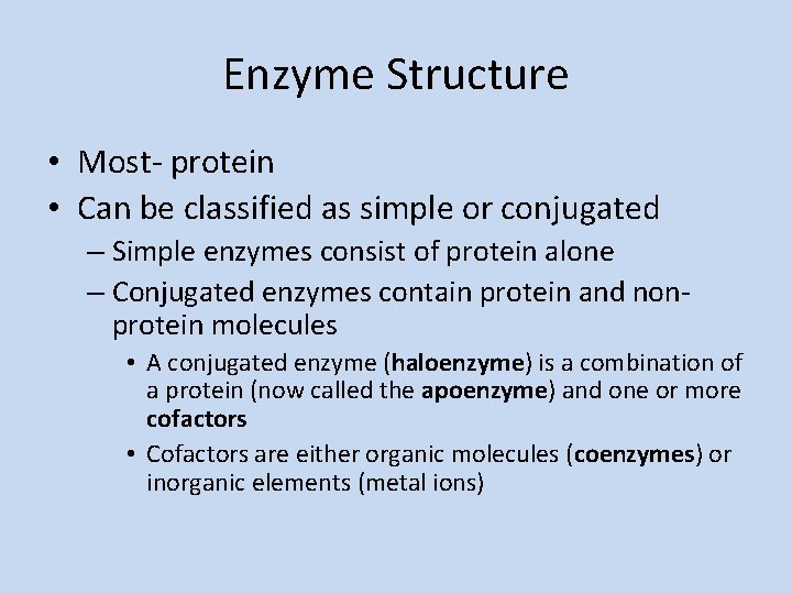 Enzyme Structure • Most- protein • Can be classified as simple or conjugated –